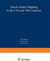 Dutch-asiatic Shipping In The 17th And 18th Centuries - J...