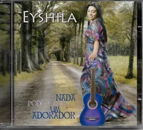 Cd Eyshila - Nada Pode Calar Um Adorador