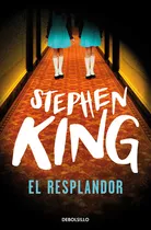 El Resplandor, De Stephen King. Editorial Debolsillo, Tapa Blanda, Edición 16 En Español