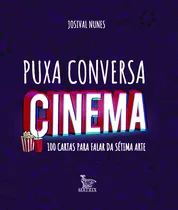 Puxa Conversa Cinema: 100 Cartas Para Falar Da Sétima Arte, De Nunes, Josival. Editora Urbana Ltda Em Português, 2018