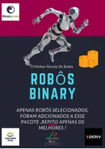 Pacote Com Melhores Robôs Da Binary +  Bônus 