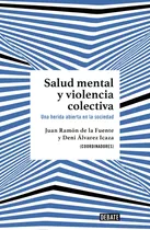 Salud Mental Y Violencia Colectiva: Una Herida Abierta En La Sociedad, De Álvarez Icaza, Dení, De La Fue. Serie Ensayo Literario Editorial Debate, Tapa Blanda En Español, 2022