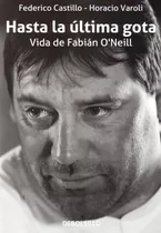 Hasta La Ultima Gota - Vida De Fabian Oneill  - Castillo Fed