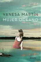 Libro: Mujer Océano. Martín, Vanesa. Editorial Planeta