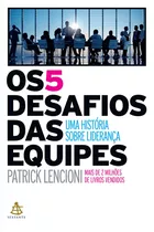 Os 5 Desafios Das Equipes: Uma História Sobre Liderança, De Patrick Lencioni. Editora Sextante, Capa Mole Em Português, 2019