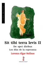 Sit Tibi Terra Levis Ii De Spei Diebus - Algar Molinos,lo...