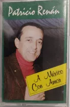 Cassette De Patricio Renan A México Con Amor (2769