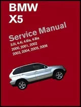 Bmw X5 Service Manual 2000-2006 (e53) : 3.0i, 4.4i, 4.6is...