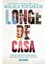 Longe De Casa - Minha Jornada E Historias De Refugiadas Pelo Mundo, De Yousafzai. Editora Seguinte, Edição 1 Em Português