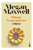 Libro - Pídeme Lo Que Quieras O Déjame - Maxwell, Megan