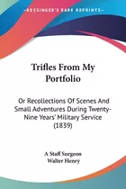 Libro Trifles From My Portfolio: Or Recollections Of Scen...