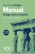 Diccionario Manual Griego Clásico-español - Jose María Pabon: Diccionario Manual Griego. Griego Clásico-español, De Jose María Pabon. Serie Lenguas Clasicas Editorial Vox, Tapa Dura En Español, 2013