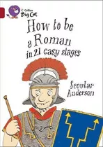 How To Be A Roman - Band 14 - Big Cat - Harper Collins 