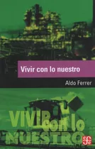 Vivir Con Lo Nuestro - Aldo Ferrer