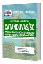 Apostila Catanduvas Sc - Cargos De Ensino Alfabetizado