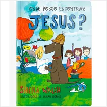 Livro Infantil Onde Posso Encontrar Jesus? Sheila Walsh