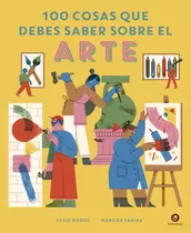 Libro 100 Cosas Que Debes Saber Sobre El Arte, De Susie Hodge. Editorial Contrapunto, Tapa Dura, Edición 1 En Español, 2023