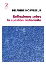 Libro Reflexiones Sobre La Cuestión Antisemita - Horvilleur