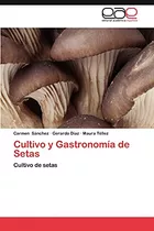 Cultivo Y Gastronomia De Setas: Cultivo De Setas