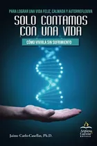 Libro Solo Contamos Con Una Vida Cómo Vivirla Sin Sufrimien