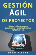 Gestion Agil De Proyectos: Guia De Inicio Rapido Para Pri...