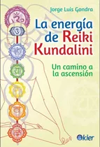 La Energia De Reiki Kundalini - Gondra Jorge Luis