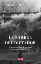 La Sombra Del Dictador: Una Memoria Política De La Vida Bajo El Régimen De Augusto Pinochet, De Heraldo Muñoz., Vol. 1.0. Editorial Debate, Tapa Blanda En Español, 2023