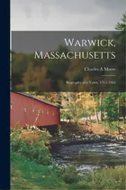 Warwick, Massachusetts; Biography Of A Town, 1763-1963, De Morse, Charles A.. Editorial Hassell Street Pr, Tapa Blanda En Inglés