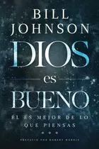 Dios Es Bueno - Bill Johnson 