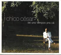 Cd - Chico Cesar - De Uns Tempo Pra Ca  - F. Gratis -lacrado