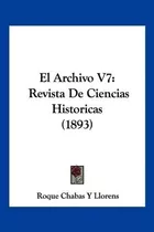 Libro: El Archivo V7: Revista De Ciencias Historicas (1893)