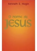 O Nome De Jesus  Livro     Kennet E. Hagin, De Kenneth E Hagin. Editora Graça Editorial Em Português, 2018