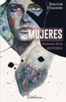 Mujeres - Historias De La Historia - Eyzaguirre,  Sebastian