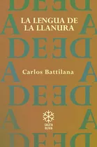 La Lengua De La Llanura - Carlos Batillana, De Batillana, Carlos. Editorial Caleta Olivia, Tapa Blanda En Español, 2020