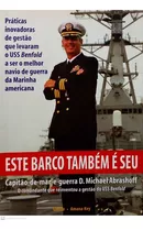 Livro Este Barco Também É Seu: Práticas Inovadoras De Gestão Que Levaram O Uss Benfold A Ser O Melhor Navio De Guerra Da Marin - Abrashoff, D. Michael [2020]