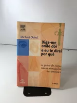 Livro Diga-me Onde Dói E Eu Te Direi Por Quê Michael Odoul Editora Campus 7ª Edição J833