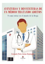 Livro Aventuras Y Desventuras De Un Médico Tratando Adictos