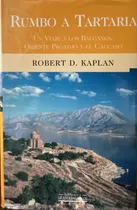 Rumbo A Tartaria - Robert Kaplan - Grandes Viajeros - Viajes