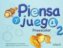 Piensa Y Juega: Preescolar 2, De Rodriguez Caravantes, Clara Aguilar De Guzman, Olga Georgina., Vol. 1. Editorial Trillas, Tapa Blanda, Edición 1a En Español, 2008