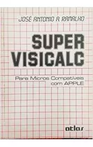 Livro Super Visicalc: Para Micros Compatíveis Com Apple - José Antonio A. Ramalho [1987]
