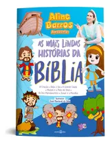Livro As Mais Lindas Histórias Da Bíblia - A Criação, Adão E Eva, A Grande Chuva, Moisés, O Povo De Deus... Aline Barros