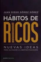 Libro Hábitos De Ricos / Juan Diego Gómez / Paidós