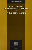 La Ley General De Desarrollo Social Y La Política Social: No, De Buen Unna, Carlos De., Vol. 1. Editorial Porrua, Tapa Pasta Blanda, Edición 1 En Español, 2010