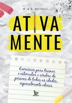 Ativa Mente: Exercícios Para Treinar E Estimular O Cérebro De Pessoas De Todas As Idades, Especialmente Idosos, De Bechelli, M & N. Editora Urbana Ltda, Capa Mole Em Português, 2019