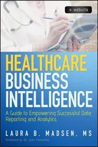 Healthcare Business Intelligence : A Guide To Empowering ...