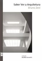 Saber Ver A Arquitetura, De Zevi, Bruno. Série Coleção Mundo Da Arte Editora Wmf Martins Fontes Ltda, Capa Mole Em Português, 2009