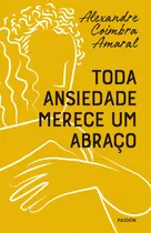 Toda Ansiedade Merece Um Abraço, De Alexandre Coimbra Amaral. Editora Paidós, Capa Mole Em Português