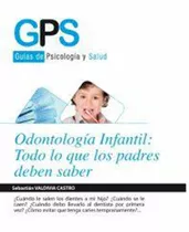 Odontologia Infantil: Todo Lo Que Los Padres Deben Saber