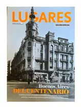 Revista Lugares Edicion Especial Buenos Aires Centenario Descubre La Historia Y Cultura De La Ciudad En Su Aniversario Con Imagenes Y Articulos Detallados