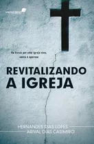 Revitalizando A Igreja: Na Busca Por Uma Igreja Viva, Santa E Operosa, De Casimiro, Arival. Editora Hagnos Ltda, Capa Mole Em Português, 2012